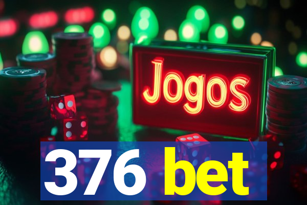 376 bet